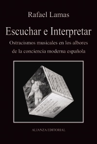 Escuchar e Interpretar. Ostracismos musicales en los albores de la conciencia moderna espaola